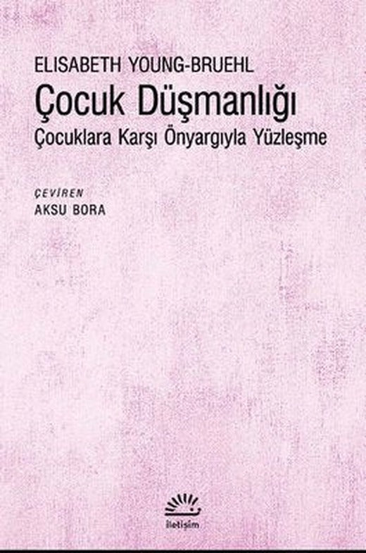 Çocuk Düşmanlığı: Çocuklara Karşı Önyargıyla Yüzleşme | İletişim Yayınları