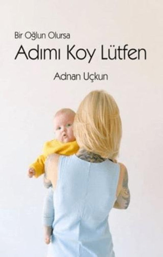 Bir Oğlun Olursa Adımı Koy Lütfen | Luna Çocuk Yayınları (Ciltsiz)
