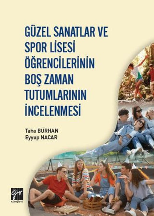Güzel Sanatlar ve Spor Lisesi Öğrencilerinin Boş Zaman Tutumlarının İncelenmesi | Gazi Kitabevi (Ciltsiz)