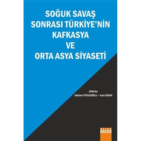 Soğuk Savaş Sonrası Türkiye'nin Kafkasya ve Orta Asya Siyaseti | Detay Yayıncılık (İnce Kapak)