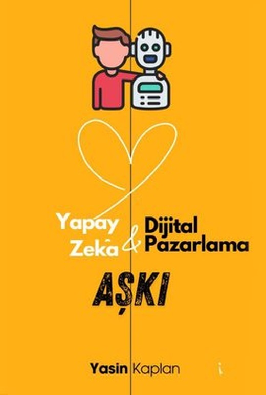 Yapay Zeka ve Dijital Pazarlama Aşkı | İkinci Adam Yayınları (İnce Kapak)