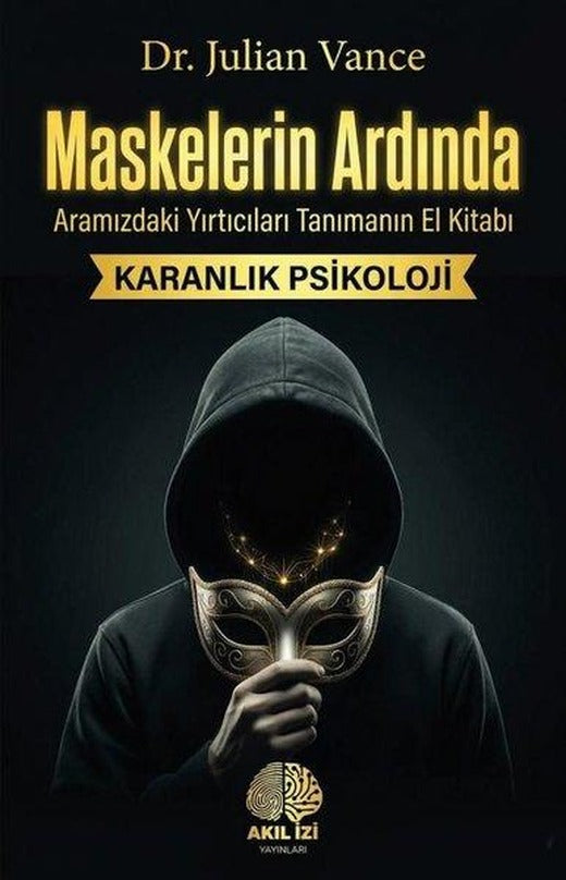 Maskelerin Ardında: Aramızdaki Yırtıcıları Tanımanın El Kitabı - Karanlık Psikoloji | Akıl İzi Yayınları (İnce Kapak)