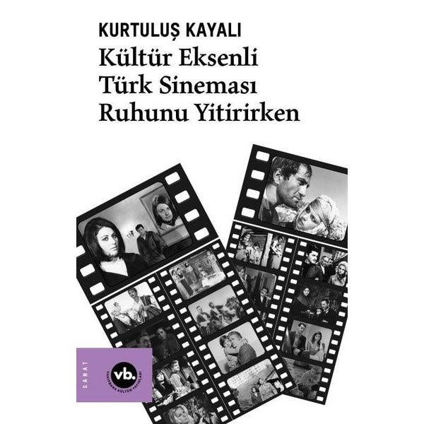 Kültür Eksenli Türk Sineması Ruhunu Yitirirken | VakıfBank Kültür Yayınları (İnce Kapak)