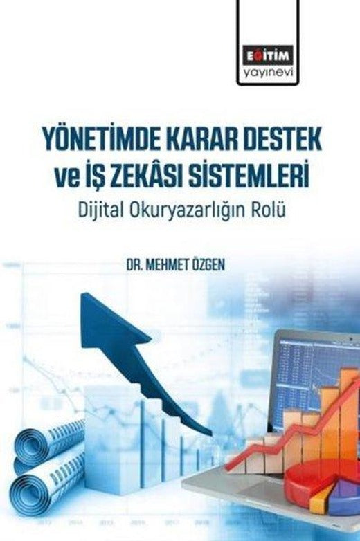 Yönetimde Karar Destek ve İş Zekası Sistemleri - Dijital Okuryazarlığın Rolü | Eğitim Yayınevi (İnce Kapak)