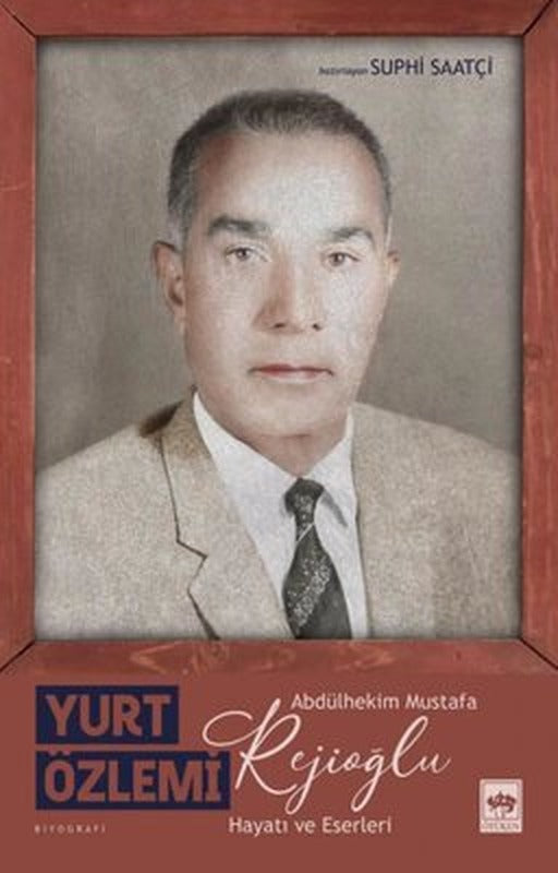 Yurt Özlemi: Abdülhekim Mustafa Rejioğlu - Hayatı ve Eserleri | Ötüken Neşriyat Yayınları
