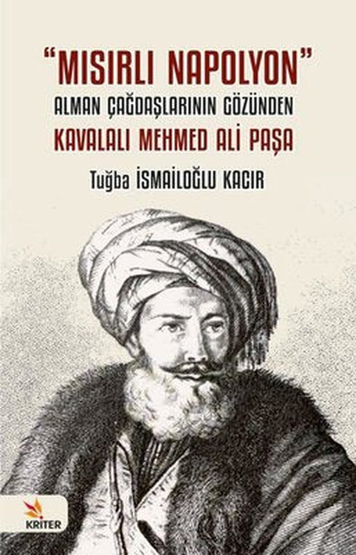 Mısırlı Napolyon: Alman Çağdaşlarının Gözünden Kavalalı Mehmed Ali Paşa | Kriter