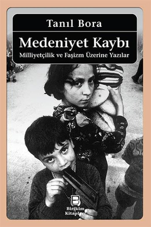 Medeniyet Kaybı - Milliyetçilik ve Faşizm Üzerine Yazılar | Birikim Yayınları - Yerli Araştırmalar Dizisi (İnce Kapak)