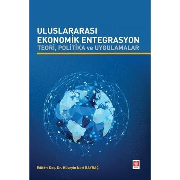 Uluslararası Ekonomik Entegrasyon - Teori Politika ve Uygulamalar | Ekin Basım Yayın