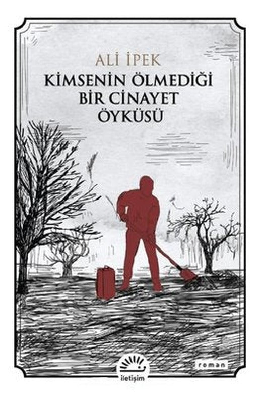 Kimsenin Ölmediği Bir Cinayet Öyküsü | İletişim Yayınları (İnce Kapak)