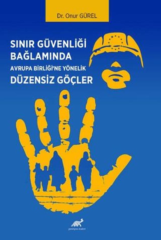 Sınır Güvenliği Bağlamında Avrupa Birliği’ne Yönelik Düzensiz Göçler | Paradigma Akademi Yayınları (Ciltsiz)