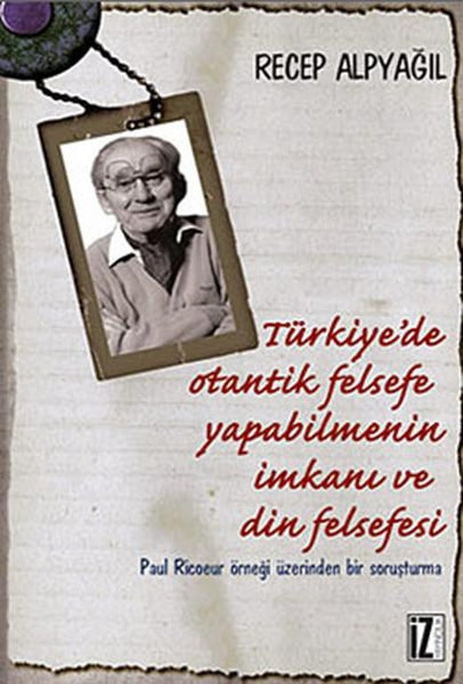 Türkiye'de Otantik Felsefe Yapabilmenin İmkanı ve Din Felsefesi | İz Yayıncılık - İnceleme-Araştırma Dizisi (e-Kitap)
