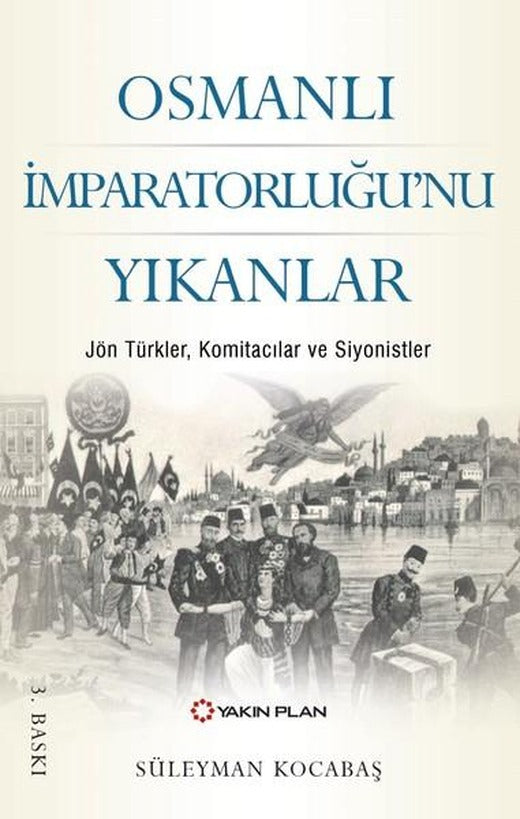 Osmanlı İmparatorluğu'nu Yıkanlar | Yakın Plan Yayınları (İnce Kapak)