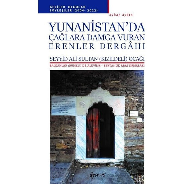 Yunanistan'da Çağlara Damga Vuran Erenler Dergahı - Balkanlar'da Alevilik-Bektaşilik Araştırmaları | Demos Yayınları (İnce Kapak)