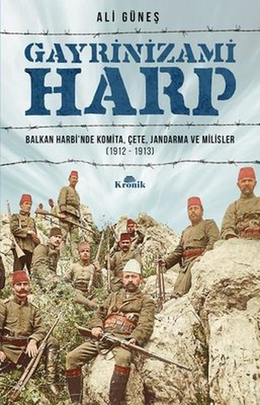 Gayrinizami Harp: Balkan Harbi'nde Komita-Çete-Jandarma ve Milisler 1912-1913 | Kronik Kitap