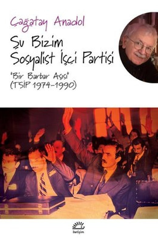Şu Bizim Sosyalist İşçi Partisi -Bir Barbar Aşısı | İletişim Yayınları