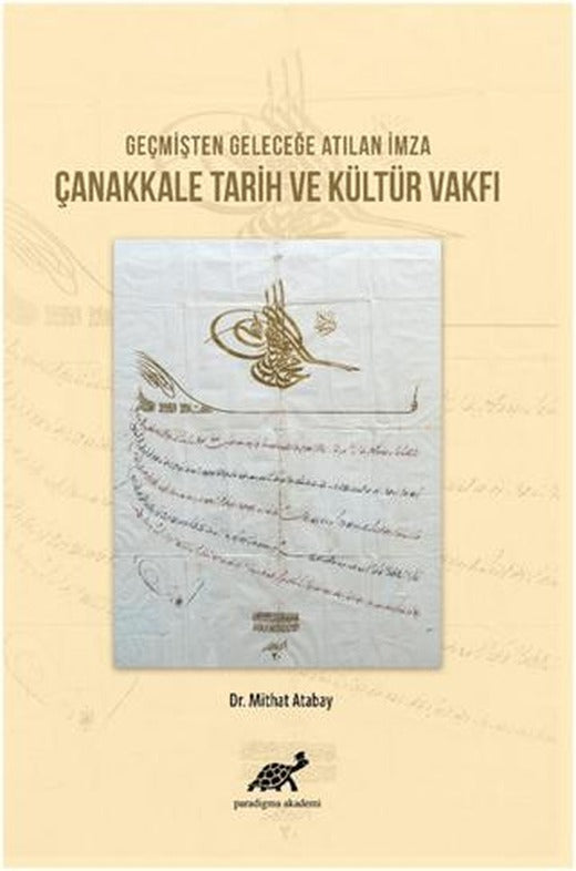 Geçmişten Geleceğe Atılan İmza Çanakkale Tarih ve Kültür Vakfı | Paradigma Akademi Yayınları (Ciltsiz)
