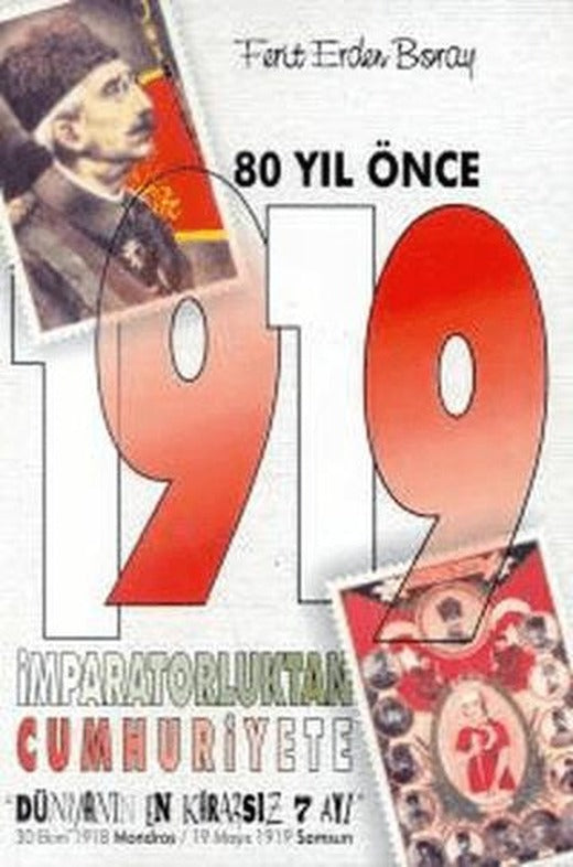 80 Yıl Önce 1919 İmparatorluktan Cumhuriyete "Dünyanın En Kararsız 7 Ayı" 30 Ekim 1918 Mondros / 19 Mayıs 1919 Samsun | Toker Yayınları (Ciltsiz)