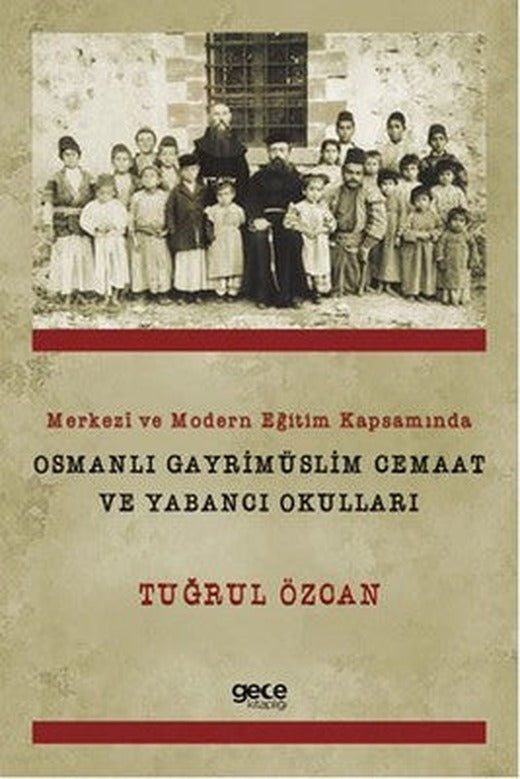 Merkezi ve Modern Eğitim Kapsamında Osmanlı Gayrimüslim Cemaat ve Yabancı Okulları | Gece Kitaplığı