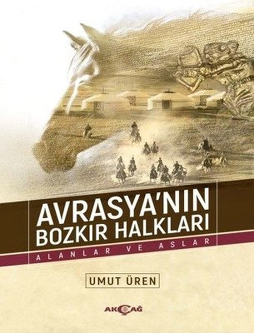 Avrasya'nın Bozkır Halkları-Alanlar ve Aslar | Akçağ Yayınları
