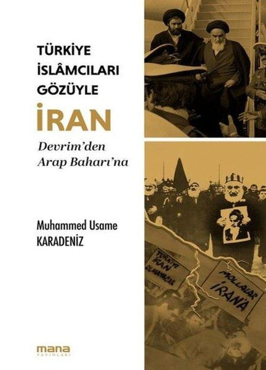 Türkiye İslamcıları Gözüyle İran - Devrim'den Arap Baharı'na | Mana Yayınları (İnce Kapak)