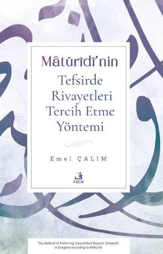 Matüridi'nin Tefsirde Rivayetleri Tercih Etme Yöntemi | Fecr Yayınları (İnce Kapak)