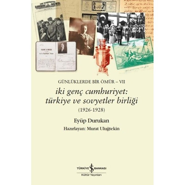 İki Genç Cumhuriyet: Türkiye ve Sovyetler Birliği 1926 - 1928 Günlüklerde Bir Ömür 7 | İş Bankası Kültür Yayınları (İnce Kapak)