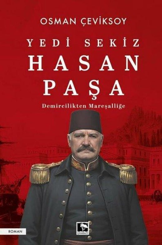 Yedi Sekiz Hasan Paşa-Demircilikten Mareşalliğe | Çınaraltı Yayınları (İnce Kapak)