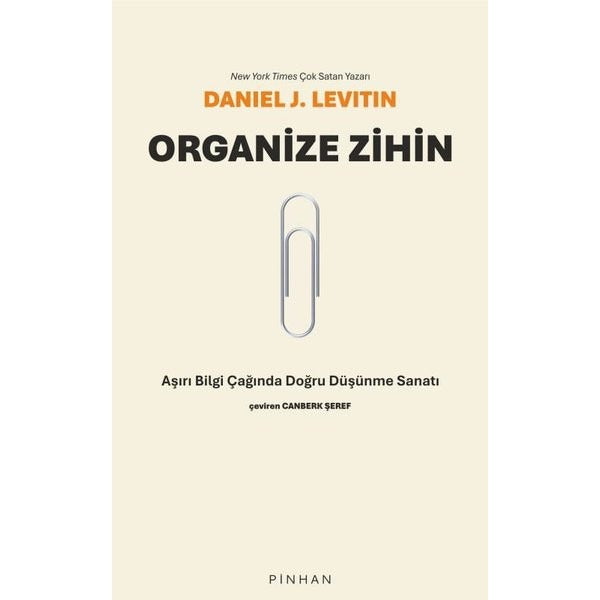 Organize Zihin - Aşırı Bilgi Çağında Doğru Düşünme Sanatı | Pinhan Yayıncılık (İnce Kapak)