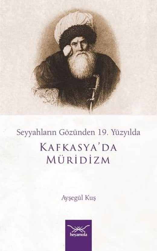 Seyyahların Gözünden 19. Yüzyılda Kafkasya'da Müridizm | Heyamola Yayınları (Ciltsiz)