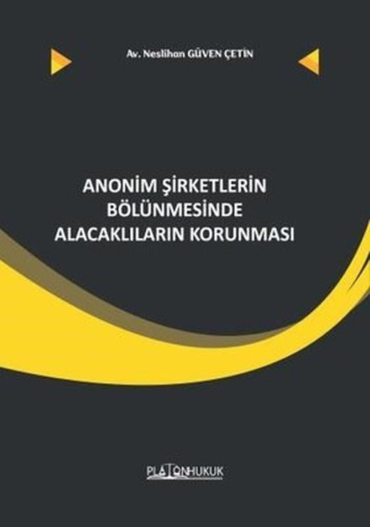 Anonim Şirketlerin Bölünmesinde Alacaklıların Korunması | Platon Hukuk Yayınevi