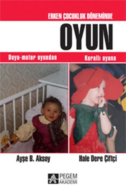 Erken Çocukluk Döneminde Oyun - Duyu Motor Oyundan Kurallı Oyuna | Pegem Akademi Yayıncılık - Anne - Baba Kitapları (İnce Kapak)