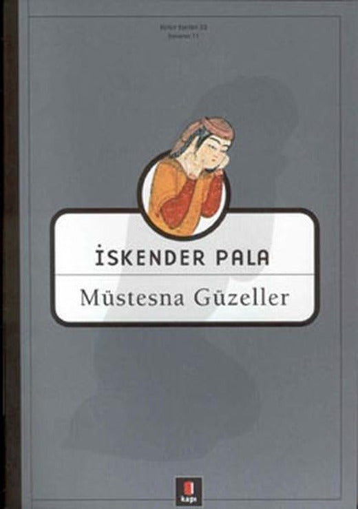 Müstesna Güzeller | Kapı Yayınları - İskender Pala Bütün Eserleri Dizisi (İnce Kapak)