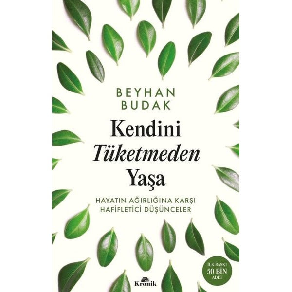 Kendini Tüketmeden Yaşa - Hayatın Ağırlığına Karşı Hafifletici Düşünceler | Kronik Kitap (İnce Kapak)