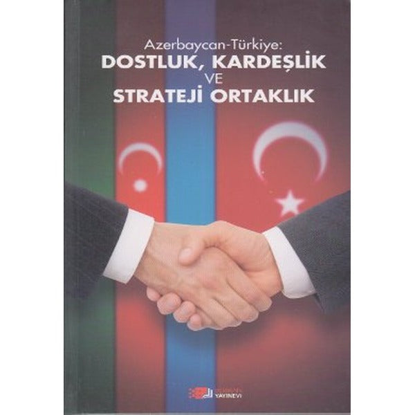 Azerbaycan-Türkiye: Dostluk, Kardeşlik ve Strateji Ortaklık