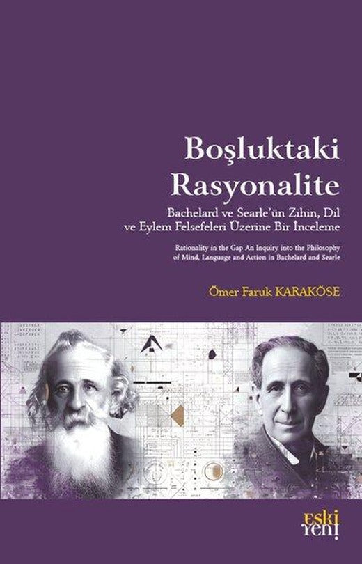 Boşluktaki Rasyonalite - Bachelard ve Searle'ün Zihin Dil ve Eylem Felsefeleri Üzerine Bir İnceleme | Eskiyeni Yayınları (İnce Kapak)
