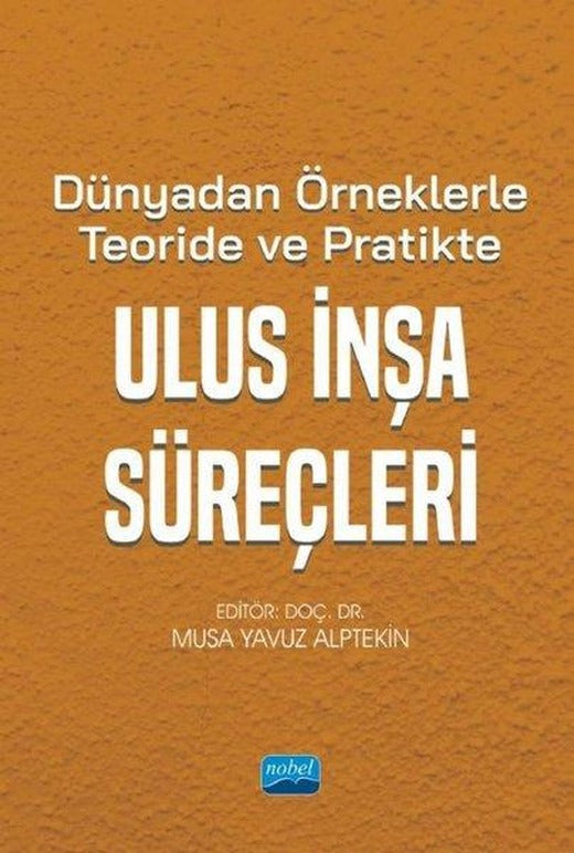 Dünyadan Örneklerle Teoride ve Pratikte Ulus İnşa Süreçleri | Nobel Akademik Yayıncılık (İnce Kapak)