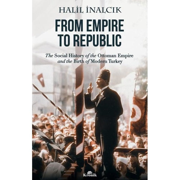 From Empire to Republic - The Social History of the Ottoman Empire and the Birth of Modern Turkey | Kronik Kitap (İnce Kapak)