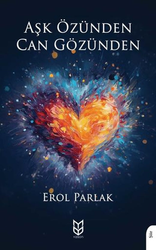 Aşk Özünden Can Gözünden | Yason Yayıncılık (Ciltsiz)