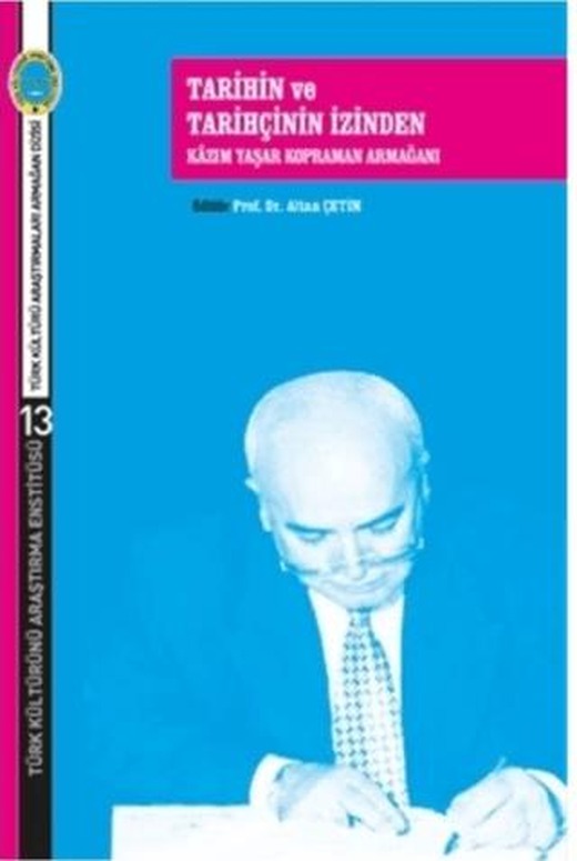 Tarihin ve Tarihçinin İzinden Kazım Yaşar Kopraman Armağanı | Türk Kültürünü Araştırma Enstitüsü (Ciltsiz)