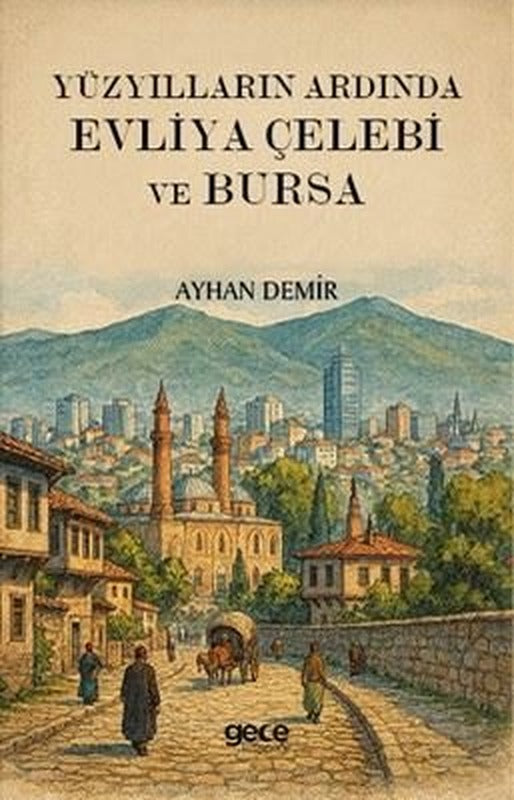 Yüzyılların Ardında Evliya Çelebi ve Bursa | Gece Kitaplığı (İnce Kapak)