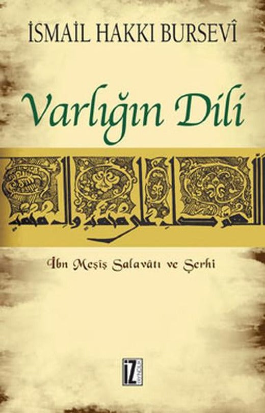 Varlığın Dili - İbn Meşiş Salavatı ve Şerhi | İz Yayıncılık - İslam Klasikleri Dizisi (İnce Kapak)