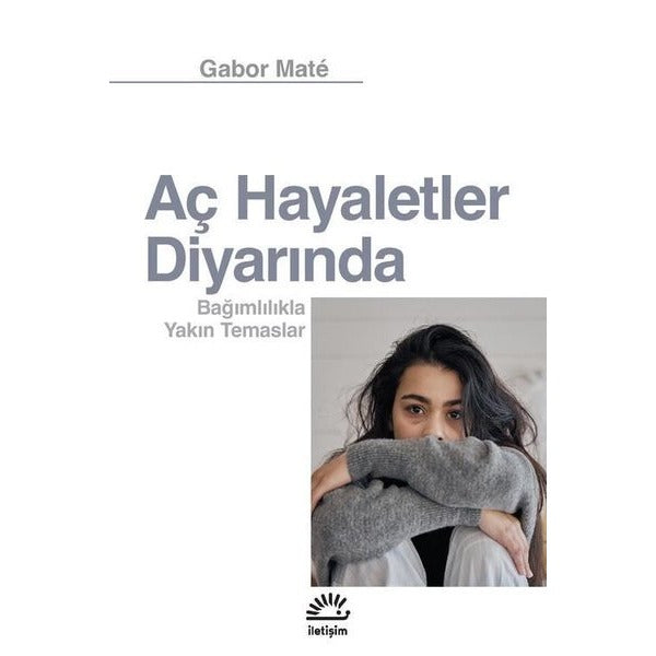Aç Hayaletler Diyarında - Bağımlılıkla Yakın Temaslar | İletişim Yayınları (İnce Kapak)