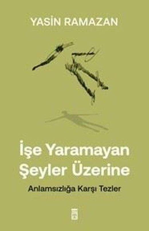 İşe Yaramayan Şeyler Üzerine - Anlamsızlığa Karşı Tezler | Timaş Yayınları (İnce Kapak)