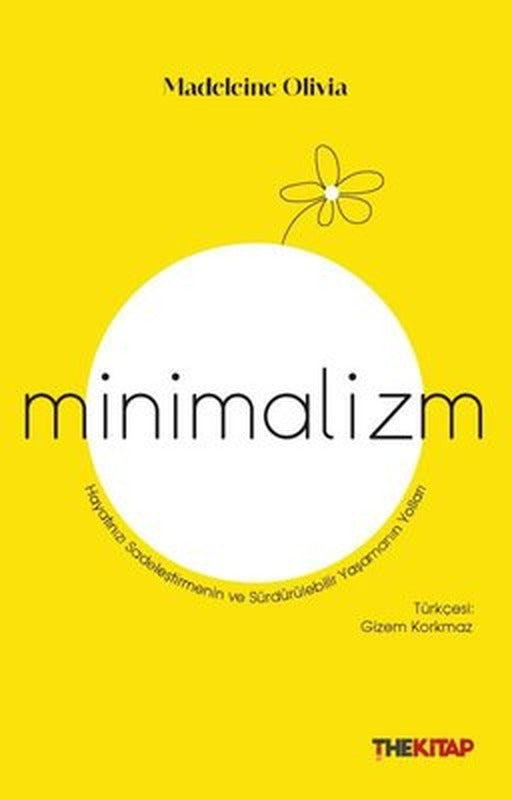 Minimalizm - Hayatınızı Sadeleştirmenin ve Sürdürülebilir Yaşamanın Yolları | The Kitap (İnce Kapak )