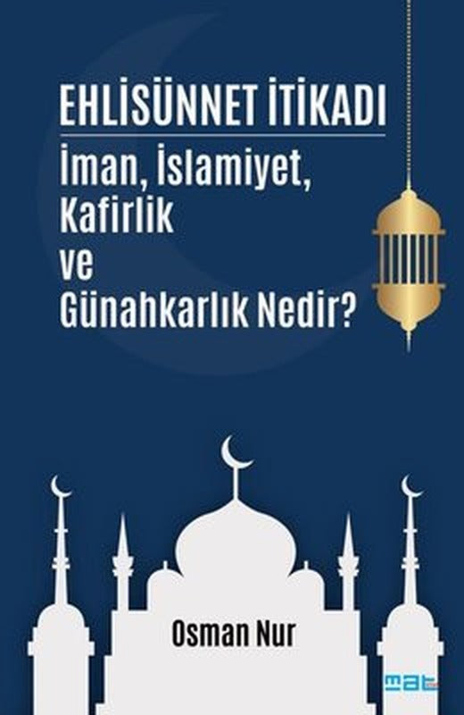 Ehlisünnet İtikadı - İman İslamiyet Kafirlik ve Günahkarlık Nedir? | Mat Kitap (İnce Kapak)