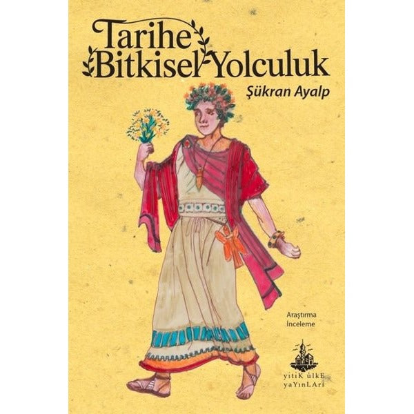 Tarihe Bitkisel Yolculuk | Yitik Ülke Yayınları (İnce Kapak)