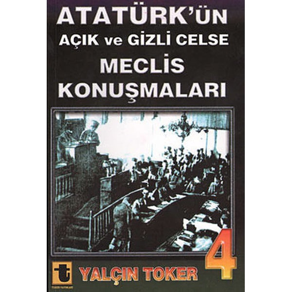 Atatürk'ün Açık ve Gizli Celse Meclis Konuşmaları 4 | Toker Yayınları (e-Kitap)