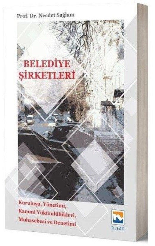 Belediye Şirketleri: Kuruluşu-Yönetimi-Kanunu Yükümlülükleri-Muhasebesi ve Denetimi | Nisan Kitabevi Yayınları (İnce Kapak)