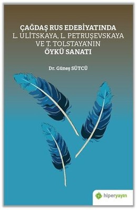 Çağdaş Rus Edebiyatında L. Ulitskaya L.Petruşevskaya ve T. Tolstayanın Öykü Sanatı | Hiperlink
