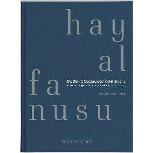 Hayal Fanusu: Dr. Şükrü Bozluolçay Koleksiyonu | Bozlu Art Project (Ciltli)